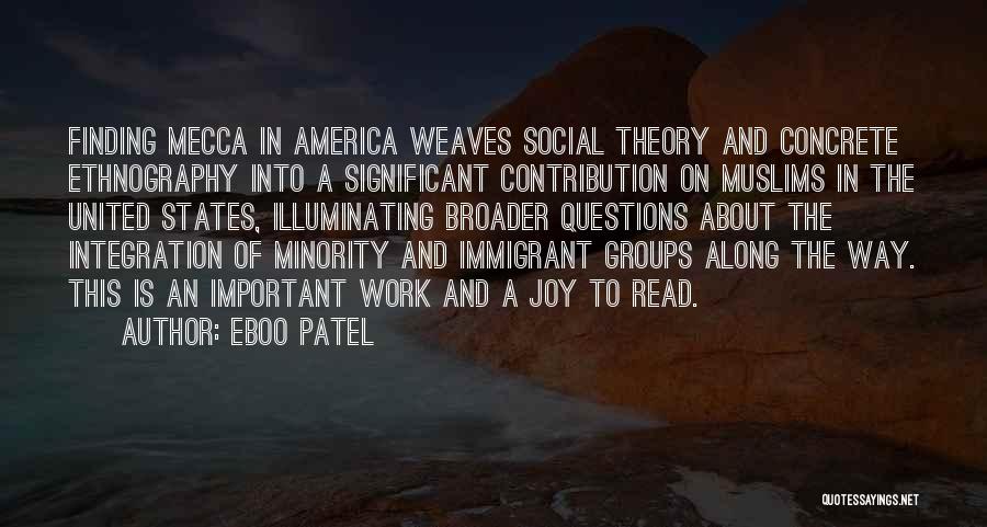 Eboo Patel Quotes: Finding Mecca In America Weaves Social Theory And Concrete Ethnography Into A Significant Contribution On Muslims In The United States,
