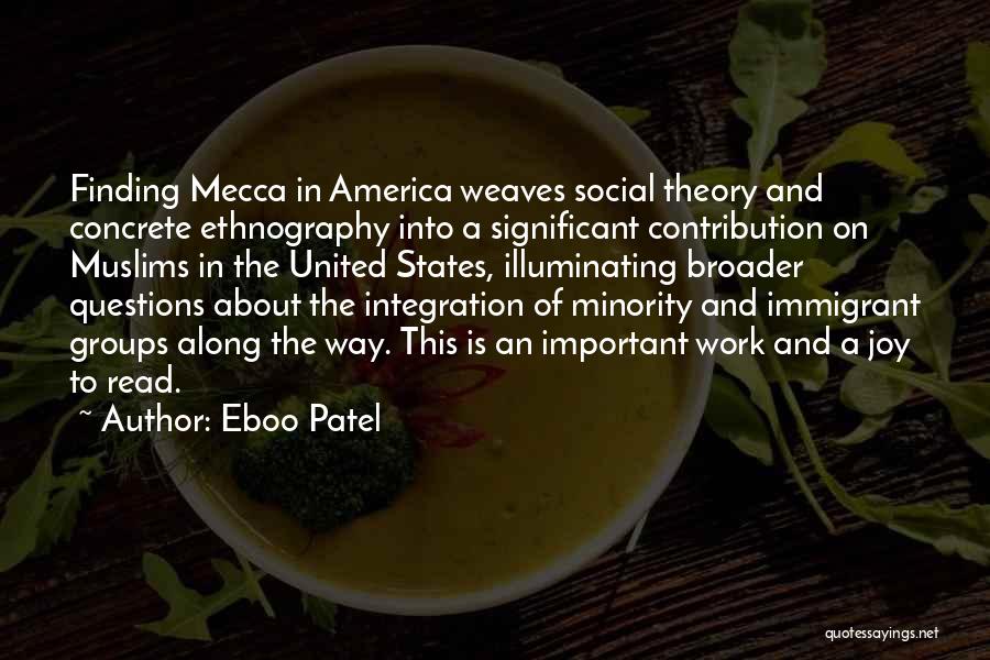 Eboo Patel Quotes: Finding Mecca In America Weaves Social Theory And Concrete Ethnography Into A Significant Contribution On Muslims In The United States,