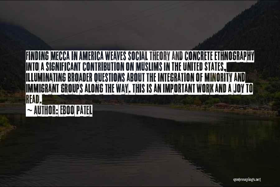 Eboo Patel Quotes: Finding Mecca In America Weaves Social Theory And Concrete Ethnography Into A Significant Contribution On Muslims In The United States,