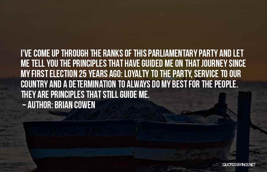 Brian Cowen Quotes: I've Come Up Through The Ranks Of This Parliamentary Party And Let Me Tell You The Principles That Have Guided