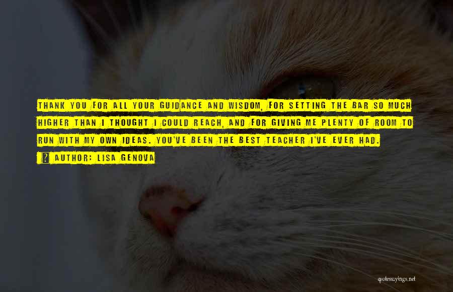 Lisa Genova Quotes: Thank You For All Your Guidance And Wisdom, For Setting The Bar So Much Higher Than I Thought I Could