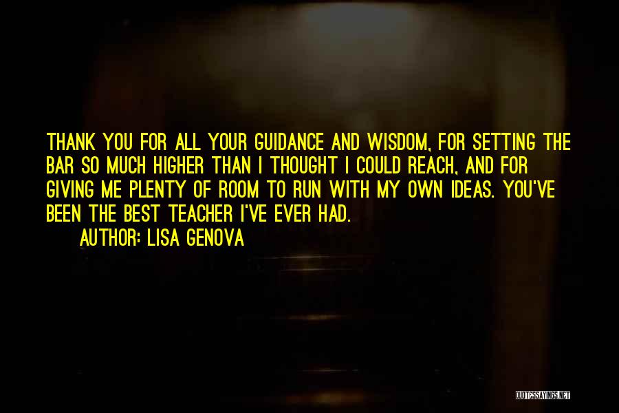 Lisa Genova Quotes: Thank You For All Your Guidance And Wisdom, For Setting The Bar So Much Higher Than I Thought I Could