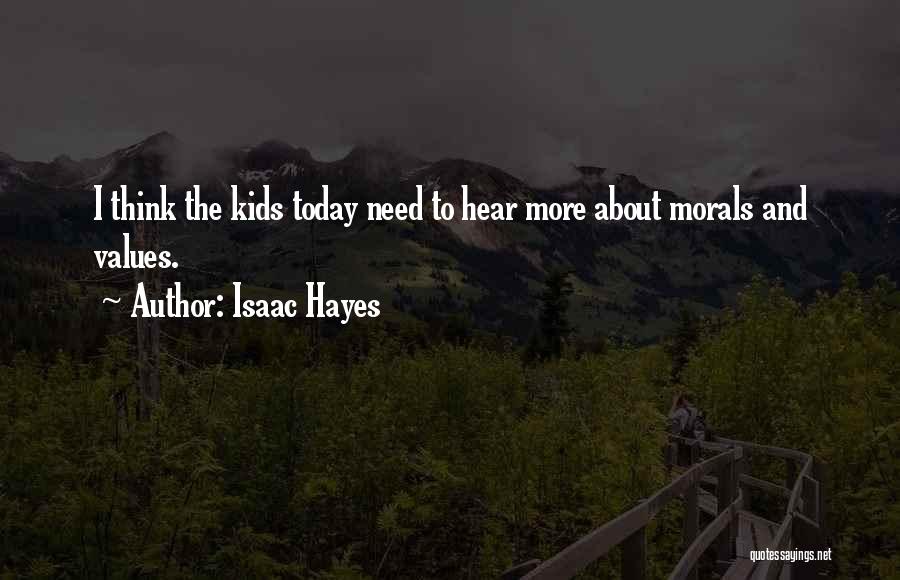 Isaac Hayes Quotes: I Think The Kids Today Need To Hear More About Morals And Values.