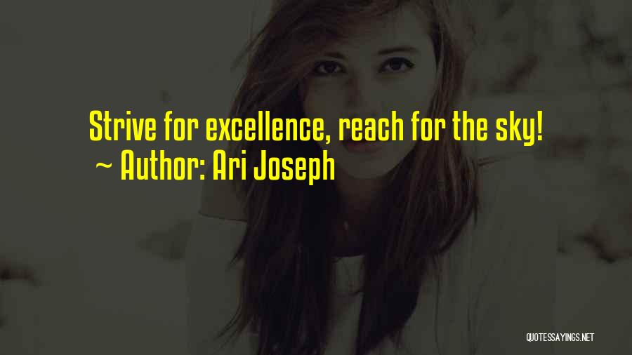 Ari Joseph Quotes: Strive For Excellence, Reach For The Sky!