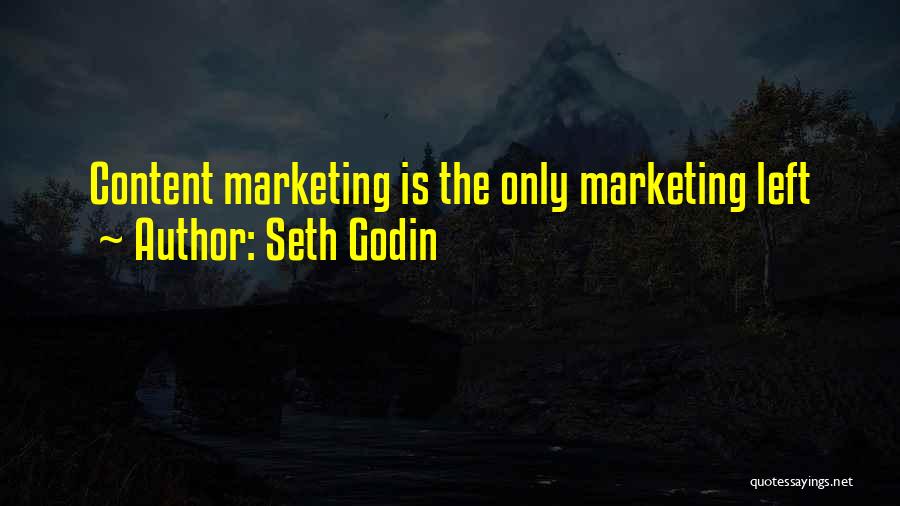 Seth Godin Quotes: Content Marketing Is The Only Marketing Left