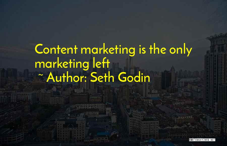 Seth Godin Quotes: Content Marketing Is The Only Marketing Left