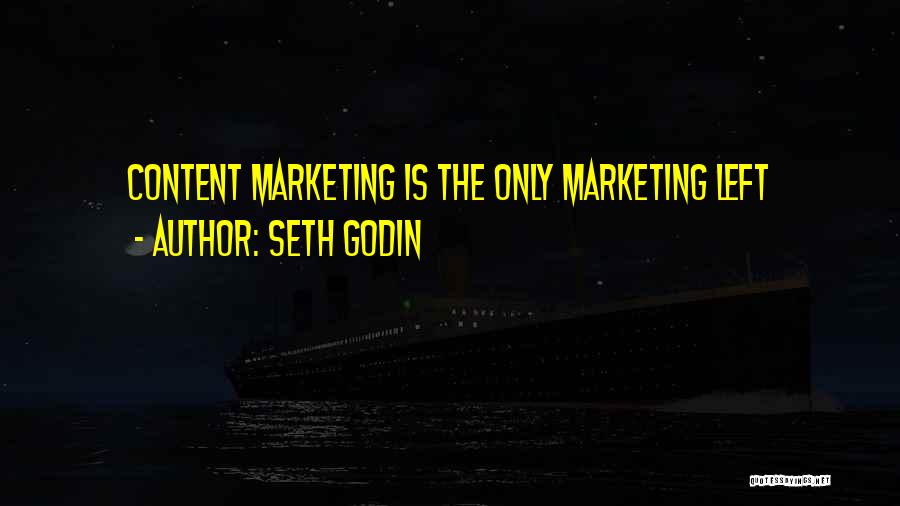 Seth Godin Quotes: Content Marketing Is The Only Marketing Left