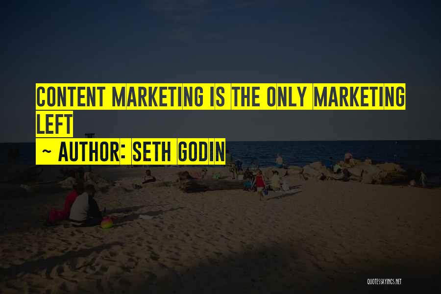 Seth Godin Quotes: Content Marketing Is The Only Marketing Left