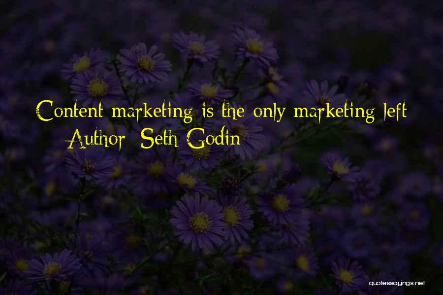 Seth Godin Quotes: Content Marketing Is The Only Marketing Left