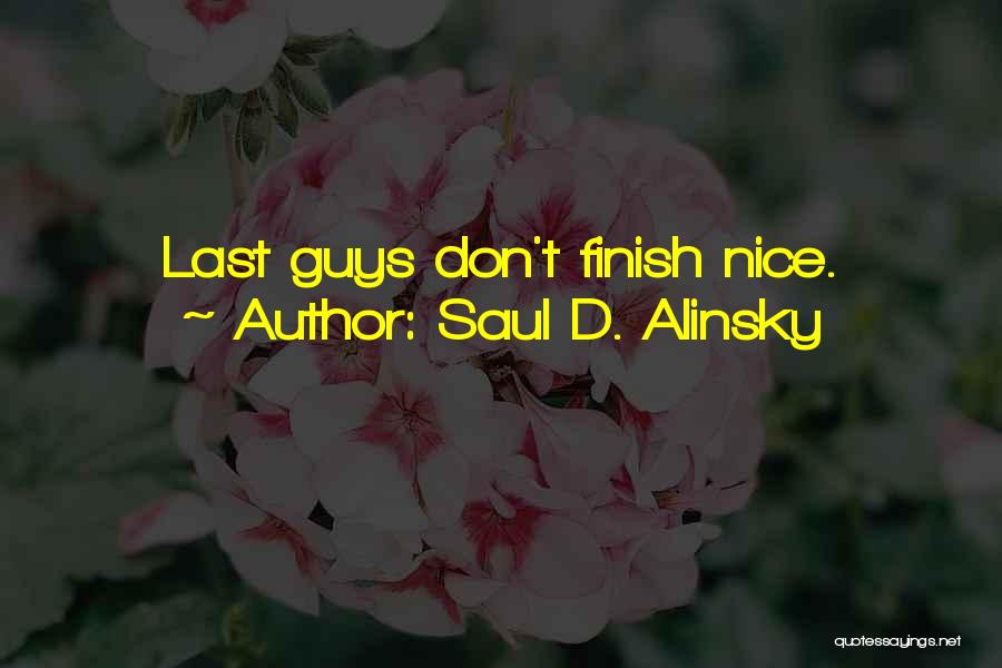 Saul D. Alinsky Quotes: Last Guys Don't Finish Nice.