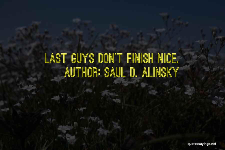 Saul D. Alinsky Quotes: Last Guys Don't Finish Nice.