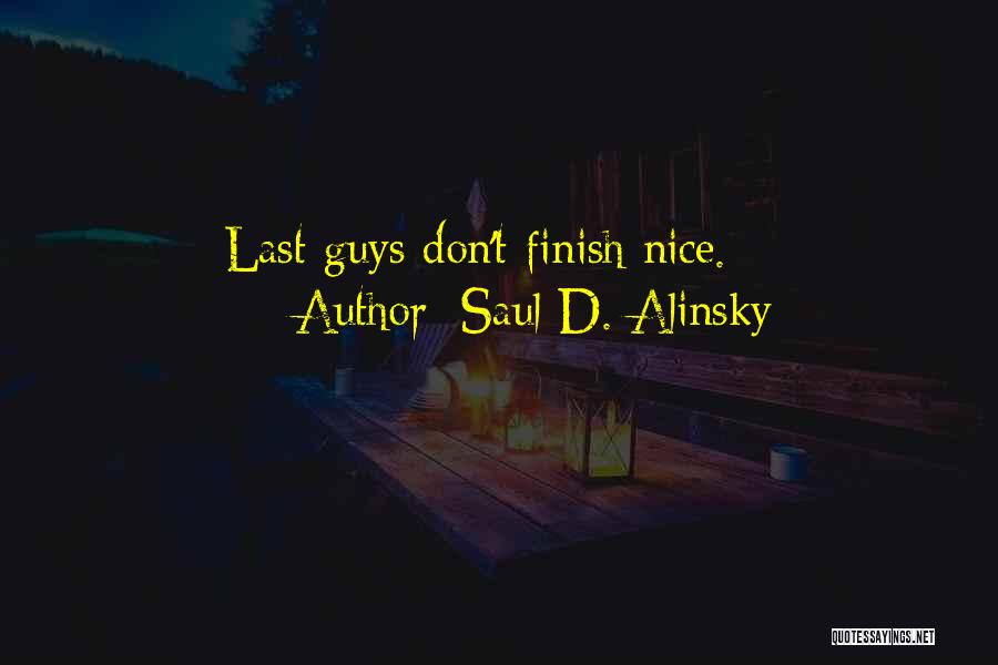 Saul D. Alinsky Quotes: Last Guys Don't Finish Nice.