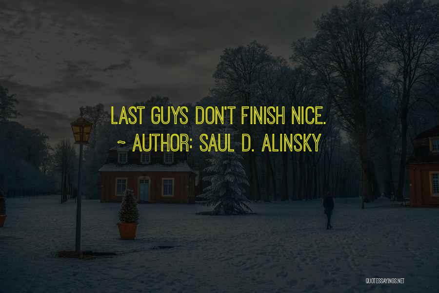 Saul D. Alinsky Quotes: Last Guys Don't Finish Nice.