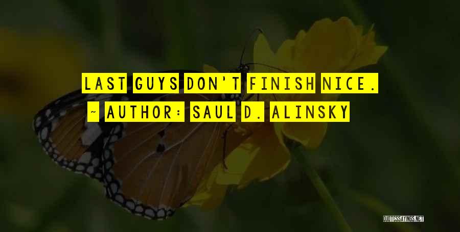 Saul D. Alinsky Quotes: Last Guys Don't Finish Nice.