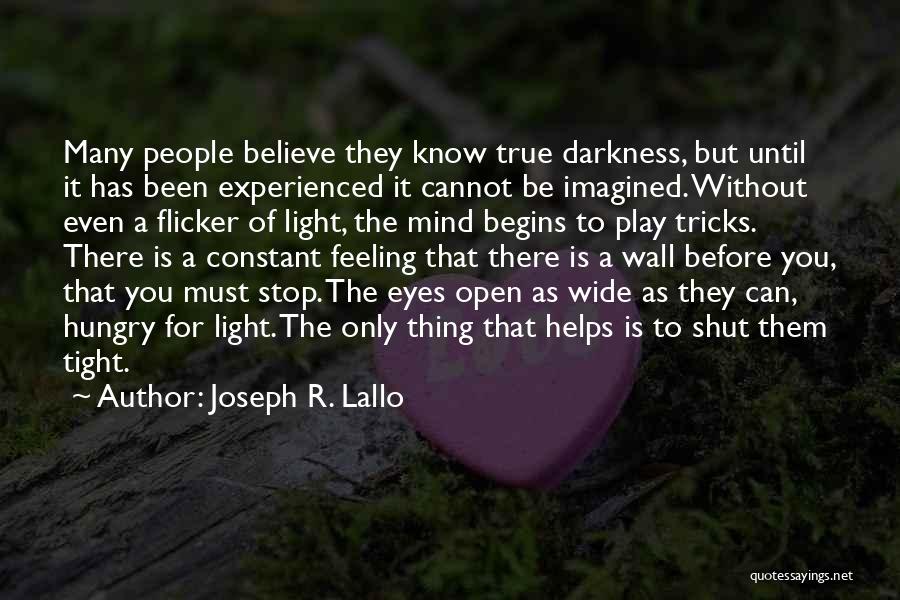 Joseph R. Lallo Quotes: Many People Believe They Know True Darkness, But Until It Has Been Experienced It Cannot Be Imagined. Without Even A
