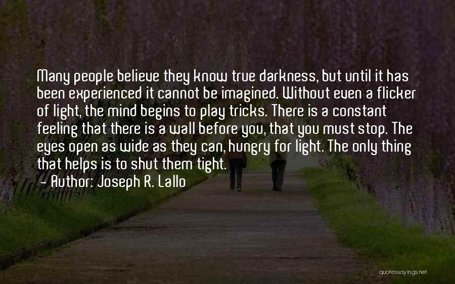 Joseph R. Lallo Quotes: Many People Believe They Know True Darkness, But Until It Has Been Experienced It Cannot Be Imagined. Without Even A