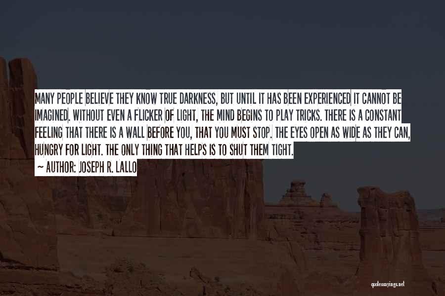 Joseph R. Lallo Quotes: Many People Believe They Know True Darkness, But Until It Has Been Experienced It Cannot Be Imagined. Without Even A