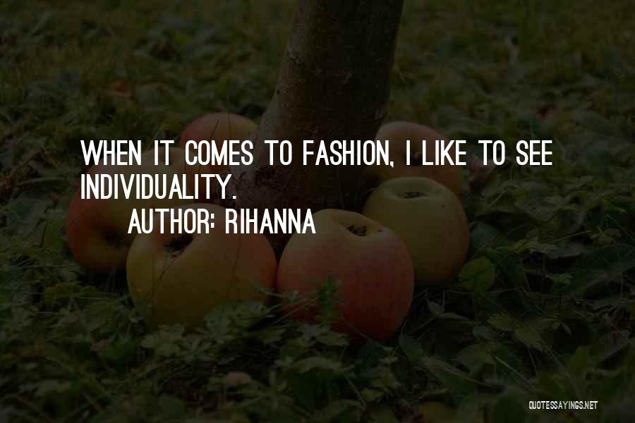 Rihanna Quotes: When It Comes To Fashion, I Like To See Individuality.