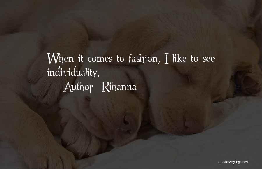 Rihanna Quotes: When It Comes To Fashion, I Like To See Individuality.