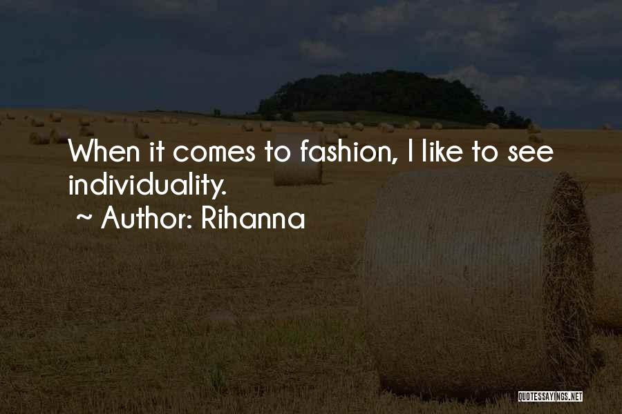 Rihanna Quotes: When It Comes To Fashion, I Like To See Individuality.