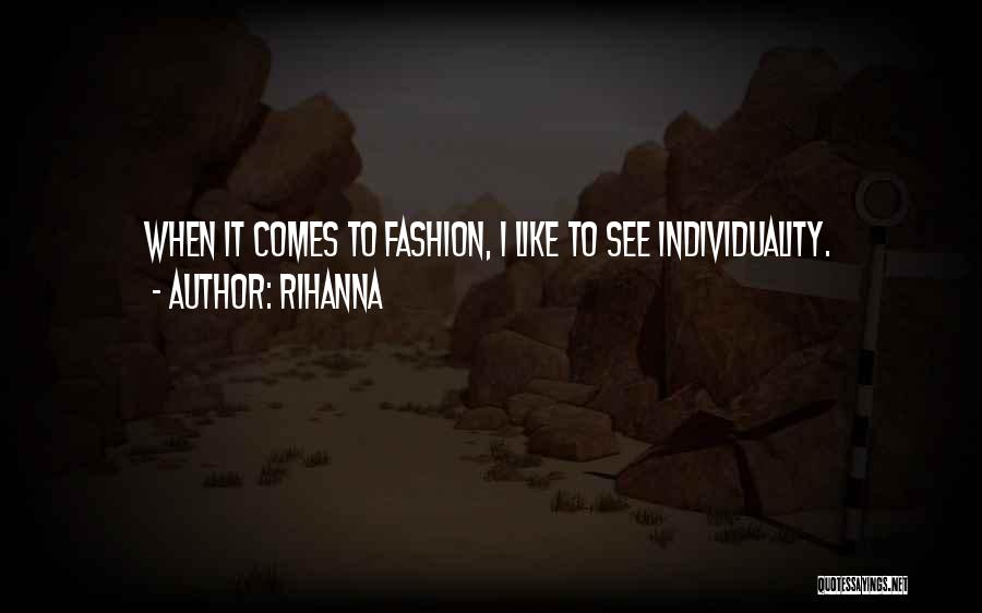 Rihanna Quotes: When It Comes To Fashion, I Like To See Individuality.