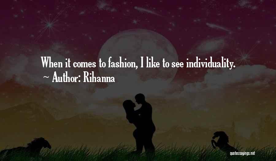 Rihanna Quotes: When It Comes To Fashion, I Like To See Individuality.