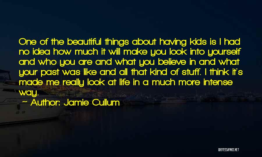 Jamie Cullum Quotes: One Of The Beautiful Things About Having Kids Is I Had No Idea How Much It Will Make You Look