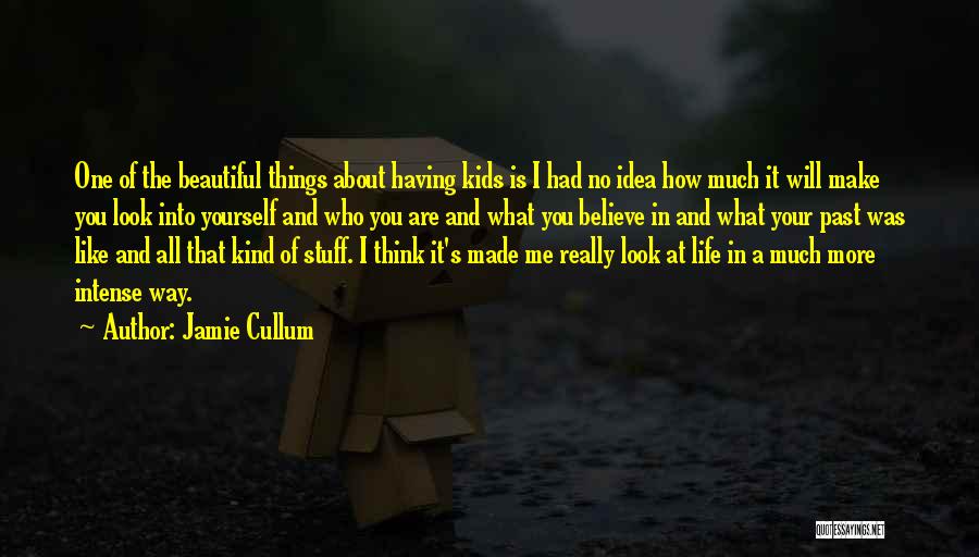 Jamie Cullum Quotes: One Of The Beautiful Things About Having Kids Is I Had No Idea How Much It Will Make You Look