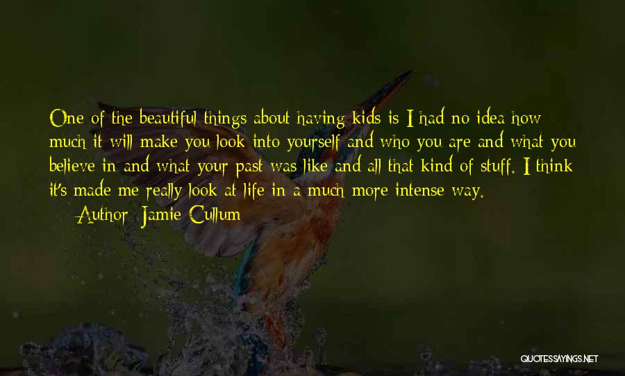 Jamie Cullum Quotes: One Of The Beautiful Things About Having Kids Is I Had No Idea How Much It Will Make You Look