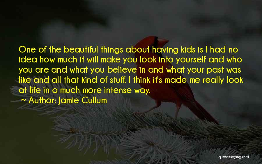 Jamie Cullum Quotes: One Of The Beautiful Things About Having Kids Is I Had No Idea How Much It Will Make You Look