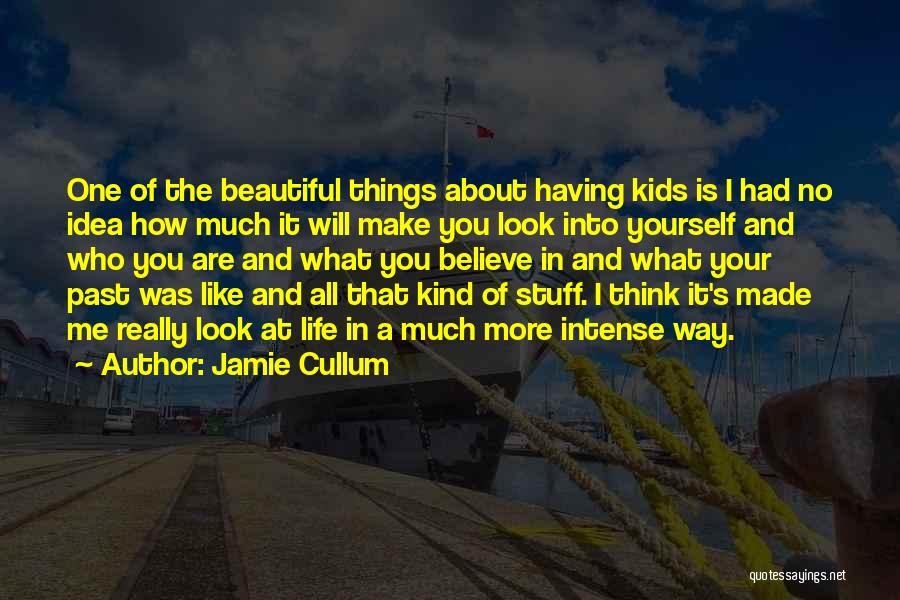 Jamie Cullum Quotes: One Of The Beautiful Things About Having Kids Is I Had No Idea How Much It Will Make You Look