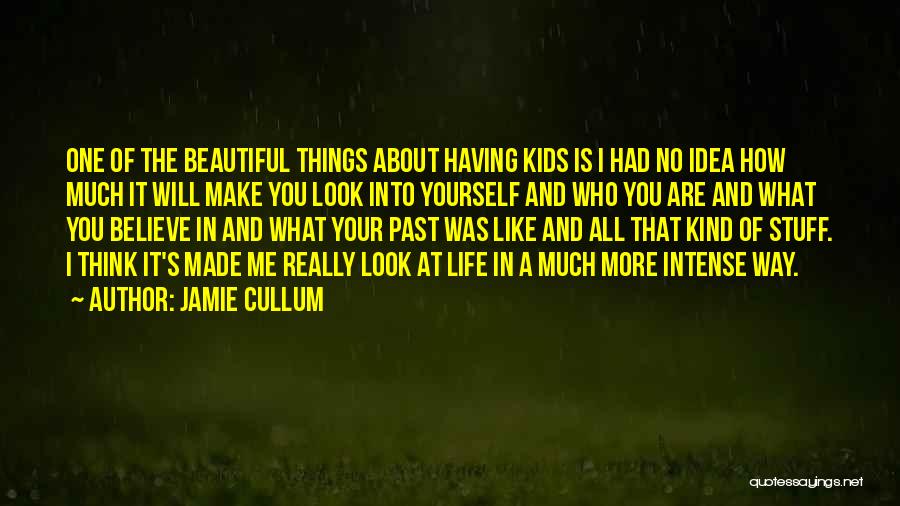 Jamie Cullum Quotes: One Of The Beautiful Things About Having Kids Is I Had No Idea How Much It Will Make You Look