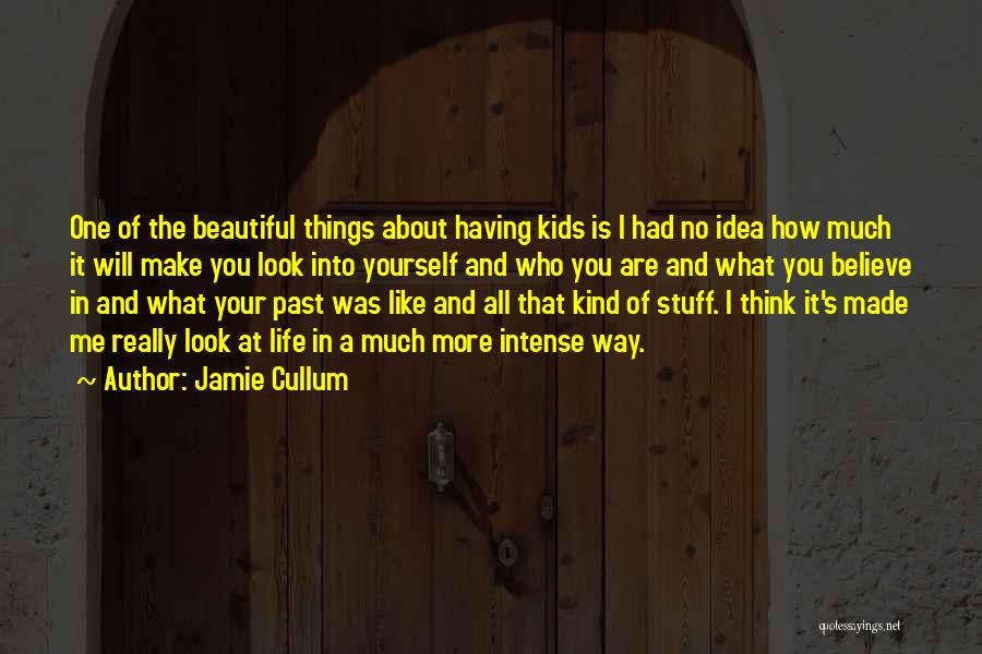 Jamie Cullum Quotes: One Of The Beautiful Things About Having Kids Is I Had No Idea How Much It Will Make You Look