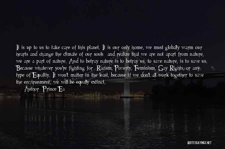 Prince Ea Quotes: It Is Up To Us To Take Care Of This Planet. It Is Our Only Home, We Must Globally Warm