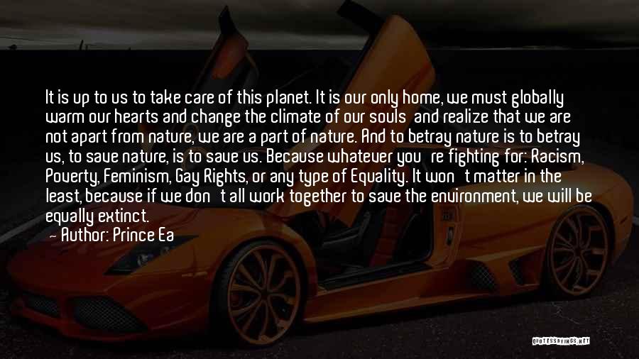 Prince Ea Quotes: It Is Up To Us To Take Care Of This Planet. It Is Our Only Home, We Must Globally Warm