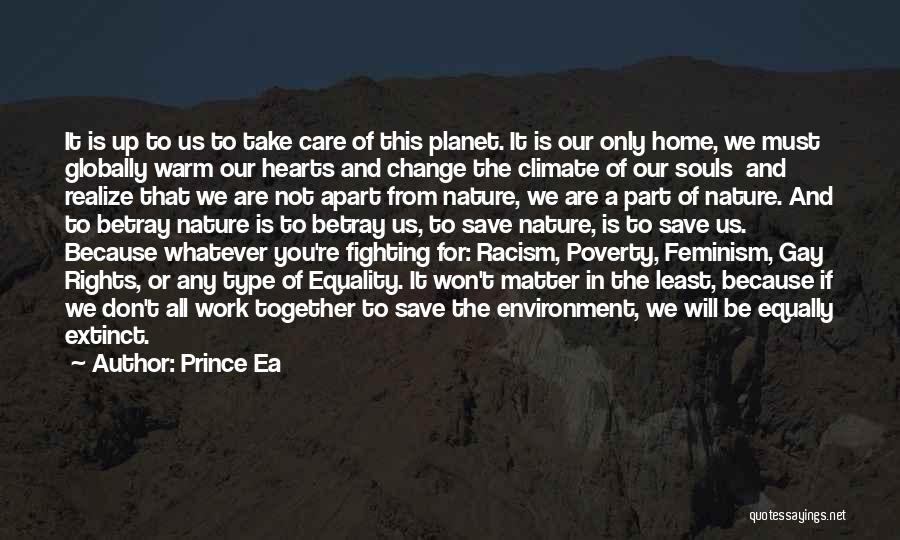 Prince Ea Quotes: It Is Up To Us To Take Care Of This Planet. It Is Our Only Home, We Must Globally Warm