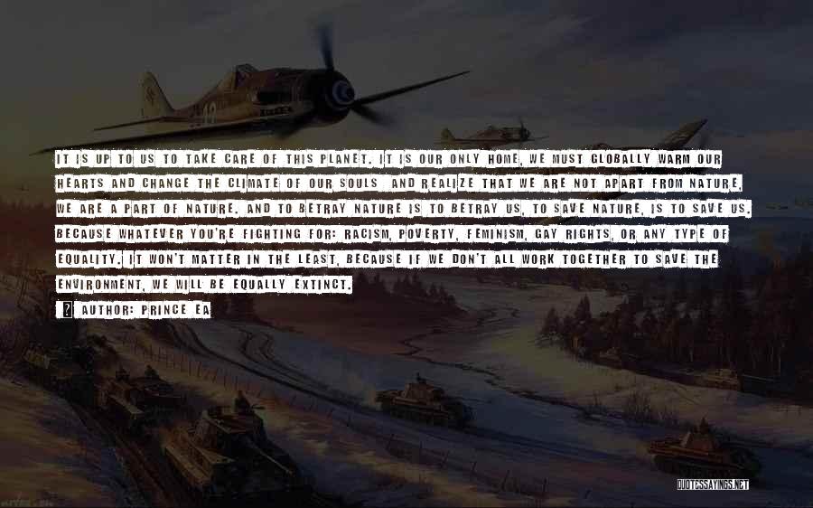Prince Ea Quotes: It Is Up To Us To Take Care Of This Planet. It Is Our Only Home, We Must Globally Warm