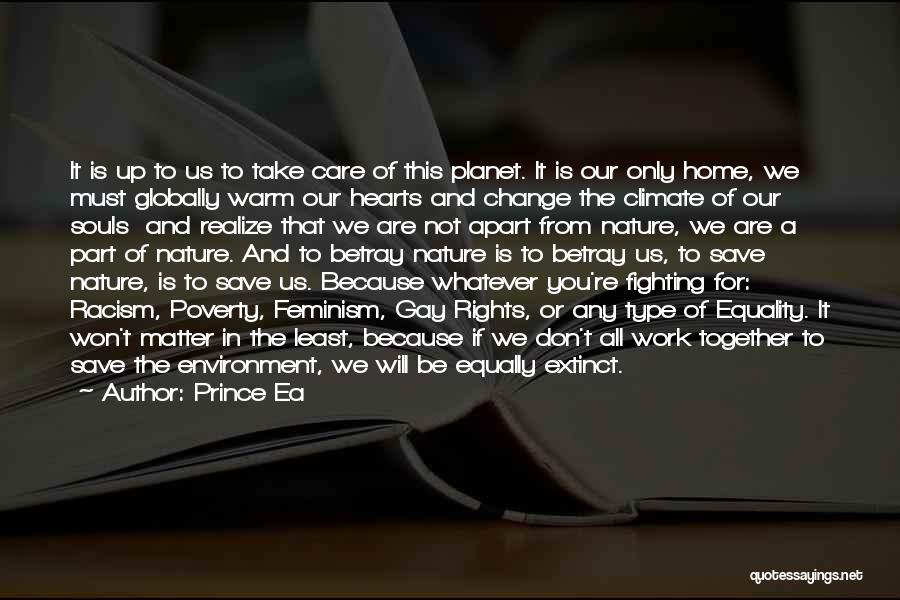 Prince Ea Quotes: It Is Up To Us To Take Care Of This Planet. It Is Our Only Home, We Must Globally Warm