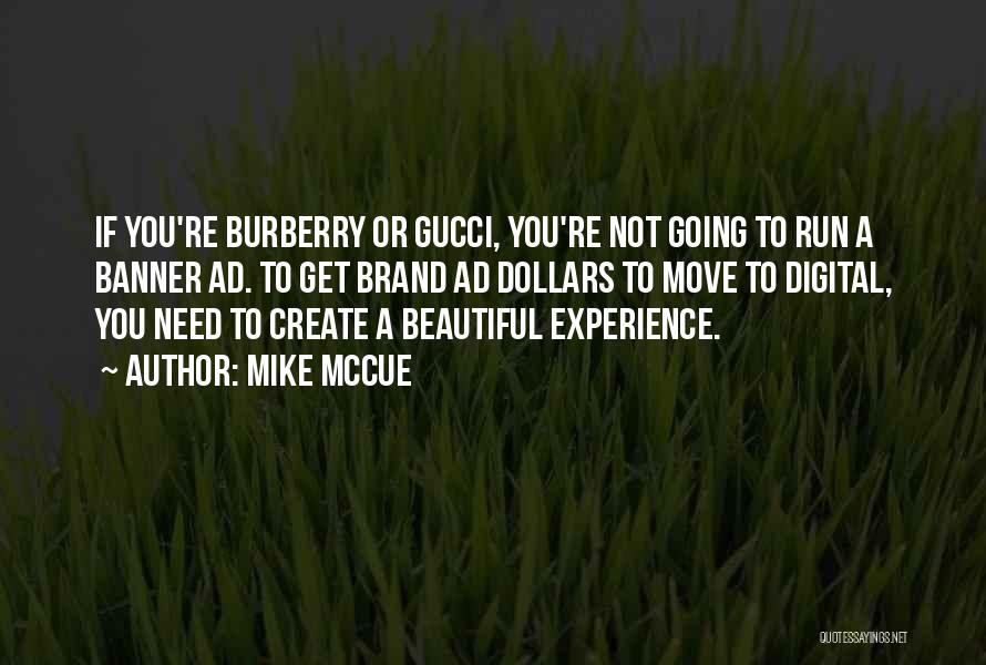 Mike McCue Quotes: If You're Burberry Or Gucci, You're Not Going To Run A Banner Ad. To Get Brand Ad Dollars To Move