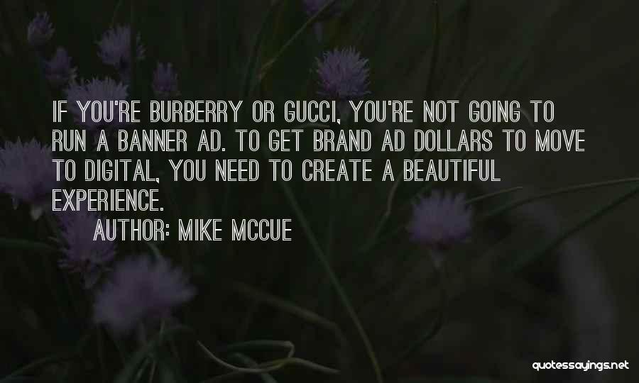 Mike McCue Quotes: If You're Burberry Or Gucci, You're Not Going To Run A Banner Ad. To Get Brand Ad Dollars To Move