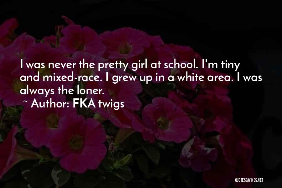 FKA Twigs Quotes: I Was Never The Pretty Girl At School. I'm Tiny And Mixed-race. I Grew Up In A White Area. I