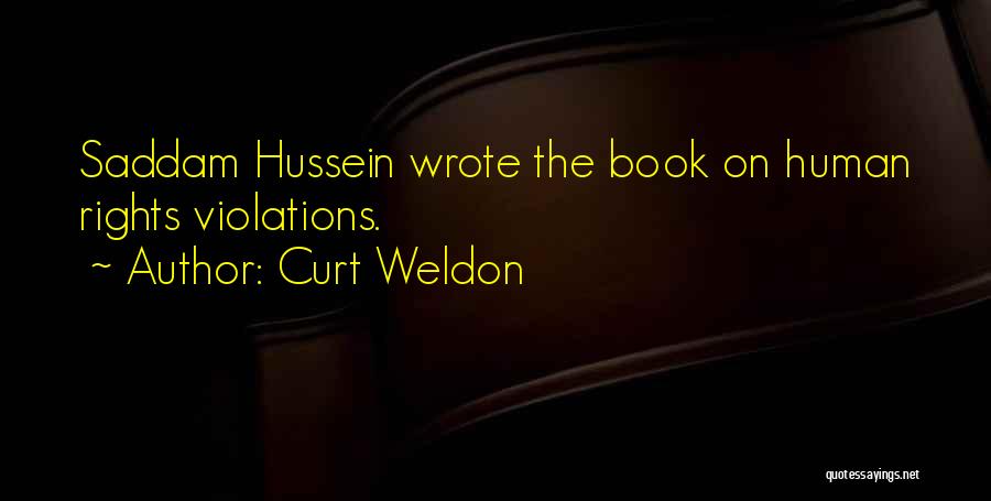 Curt Weldon Quotes: Saddam Hussein Wrote The Book On Human Rights Violations.