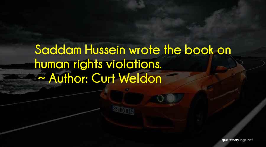 Curt Weldon Quotes: Saddam Hussein Wrote The Book On Human Rights Violations.