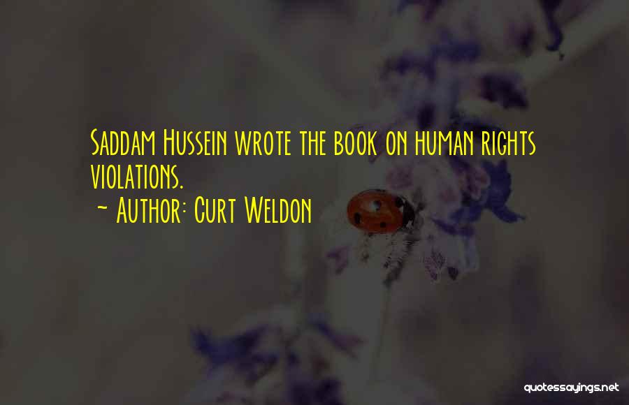 Curt Weldon Quotes: Saddam Hussein Wrote The Book On Human Rights Violations.