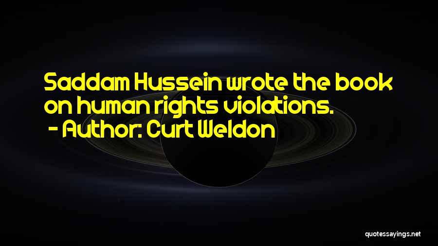 Curt Weldon Quotes: Saddam Hussein Wrote The Book On Human Rights Violations.