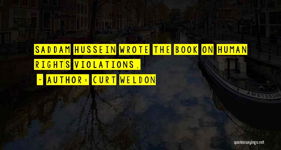 Curt Weldon Quotes: Saddam Hussein Wrote The Book On Human Rights Violations.