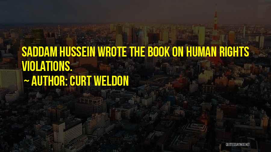 Curt Weldon Quotes: Saddam Hussein Wrote The Book On Human Rights Violations.