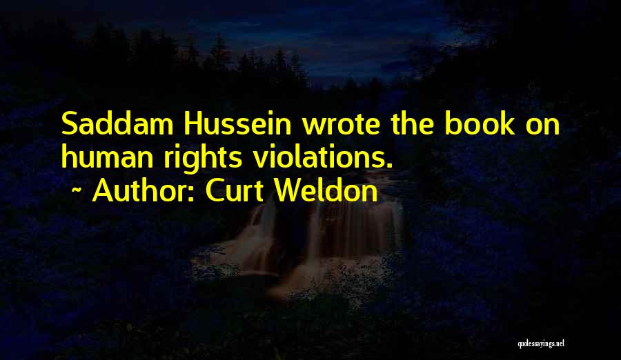 Curt Weldon Quotes: Saddam Hussein Wrote The Book On Human Rights Violations.