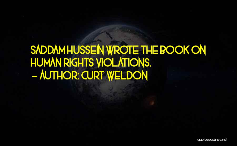 Curt Weldon Quotes: Saddam Hussein Wrote The Book On Human Rights Violations.
