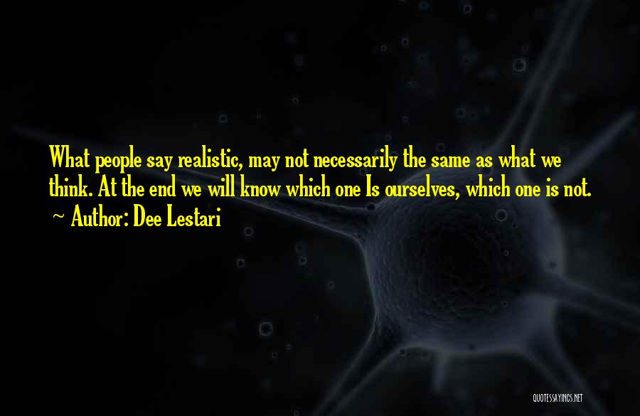 Dee Lestari Quotes: What People Say Realistic, May Not Necessarily The Same As What We Think. At The End We Will Know Which